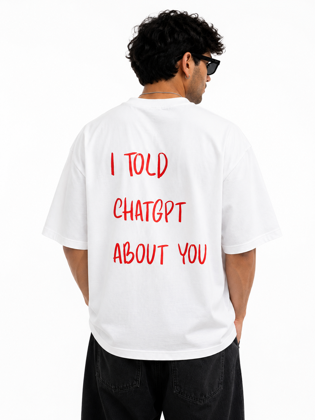 I Told ChatGPT About You Statement T-Shirt